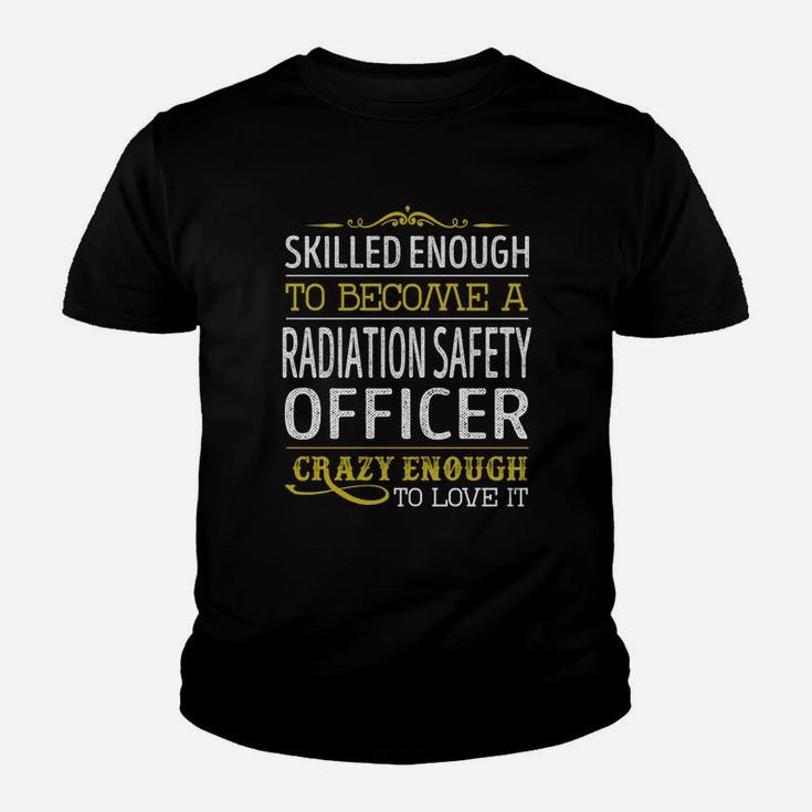 Become A Radiation Safety Officer Crazy Enough Job Title Shirts Kid T-Shirt