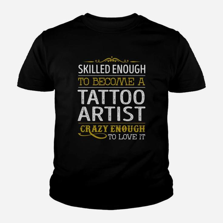 Become A Tattoo Artist Crazy Enough Job Title Shirts Kid T-Shirt
