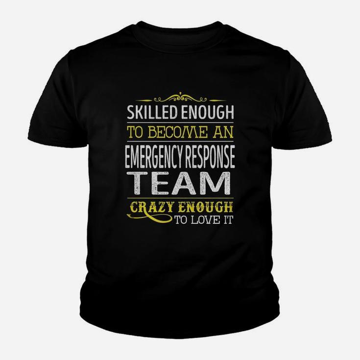 Become An Emergency Response Team Crazy Enough Job Title Shirts Kid T-Shirt