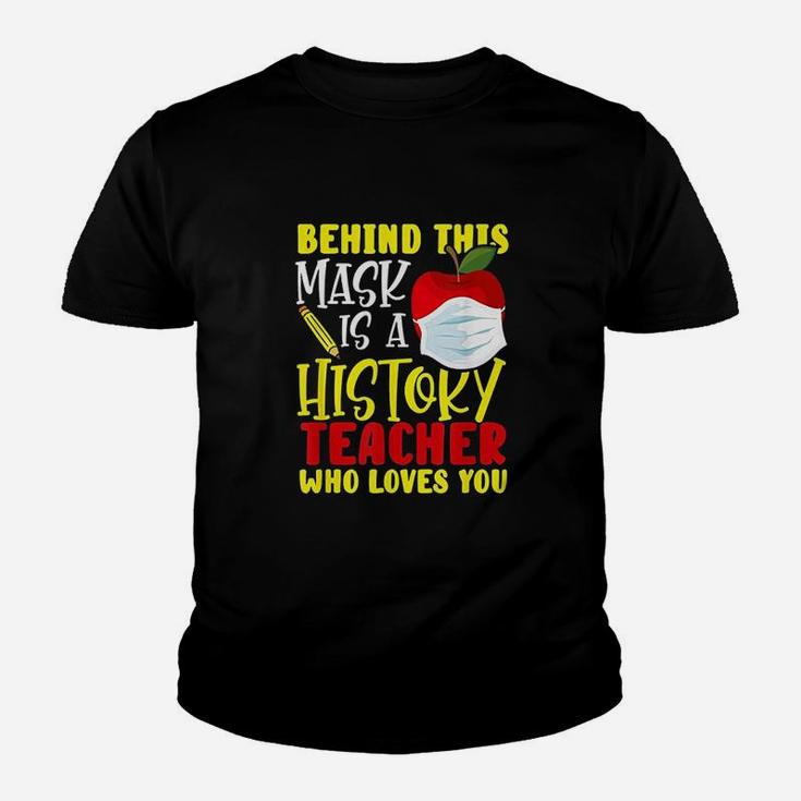 Behind This Is A History Teacher Who Loves You Kid T-Shirt