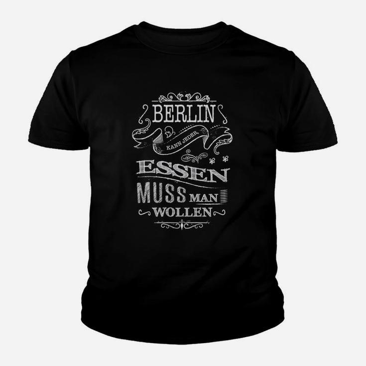 Berlin Kann Jeder Essen Muss Man Wollen Kinder T-Shirt
