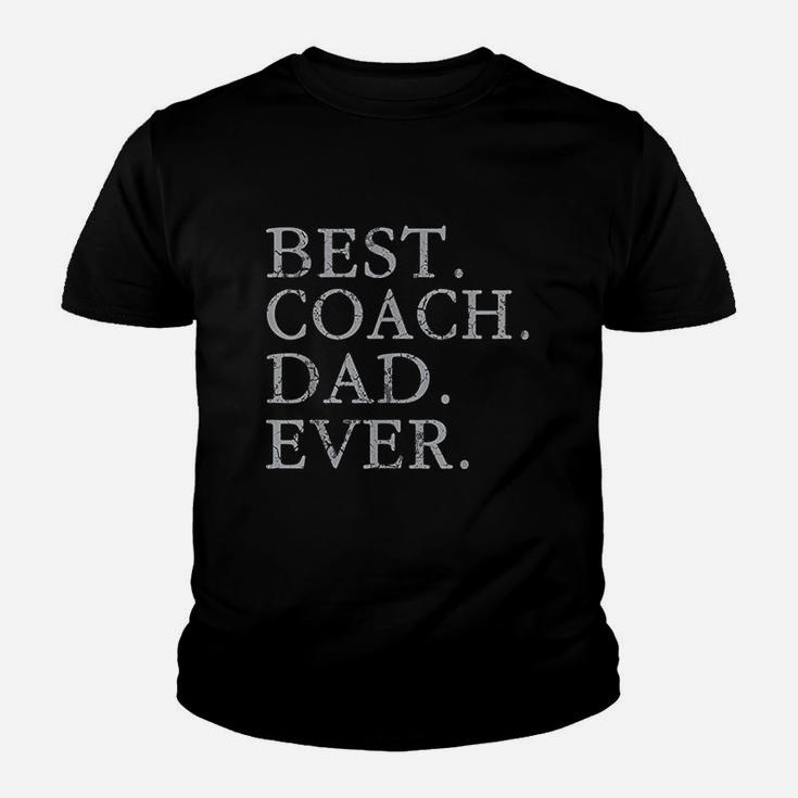 Best Coach Dad Ever Sports Baseball Football Soccer Hockey Kid T-Shirt