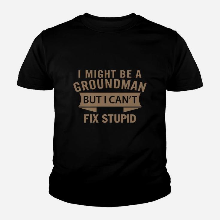Best Jobs Gifts, Funny Works Gifts Ideas I Might Be Groundman But I Can't Fix Stupid Kid T-Shirt