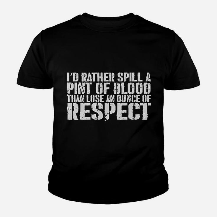 Better To Spill A Pint Of Blood Than Lose An Ounce Of Respect Black Kid T-Shirt
