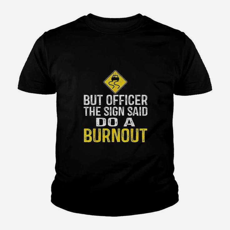But Officer The Sign Said Do A Burnout Funny Kid T-Shirt