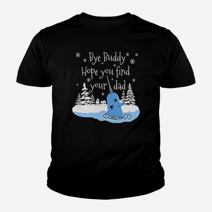 Bye Buddy Hope You Find Your Dad Narwhal Elf Shirt Kid T-Shirt
