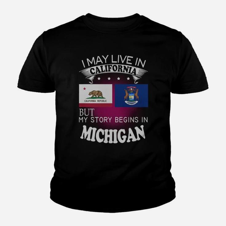 California - Michigan I May Live In California But My Story Begins In California - Michigan Kid T-Shirt