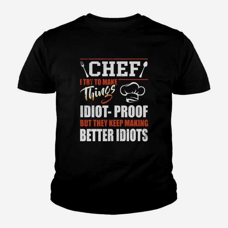 Chef I Try To Make Things Idiot Proof T-shirt Chef Gifts Kid T-Shirt
