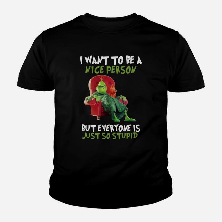 Christmas Grinch I Want To Be A Nice Person But Everyone Is Just So Stupid Kid T-Shirt