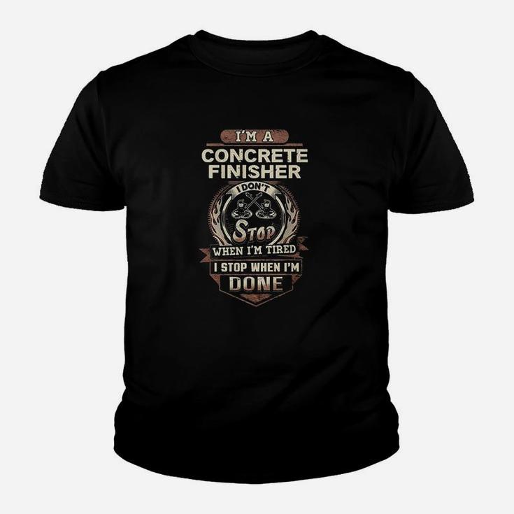 Concrete Finisher I Stop When I Am Done Concrete Finisher Kid T-Shirt