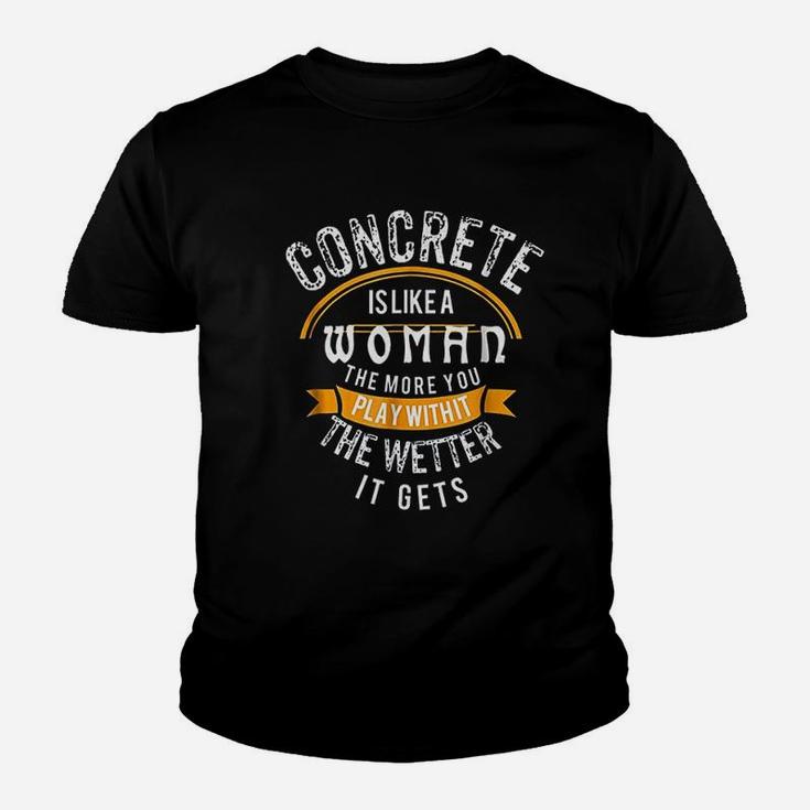 Concrete Is Like A Woman Wetter Concrete Finisher Kid T-Shirt