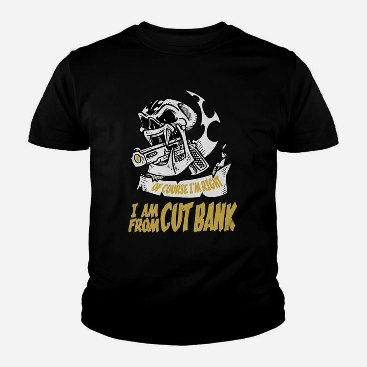 Cut Bank Of Course I Am Right I Am From Cut Bank - Teeforcutbank Kid T-Shirt