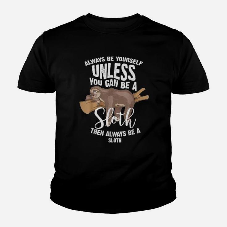 Cute Always Be Yourself Unless You Can Be A Sloth Kid T-Shirt