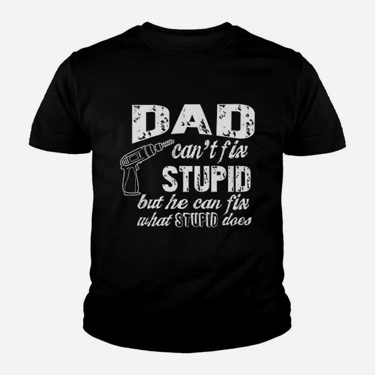 Dad Cant Fix Stupid But He Can Fix What Stupid Does Fathers Day Gift Kid T-Shirt