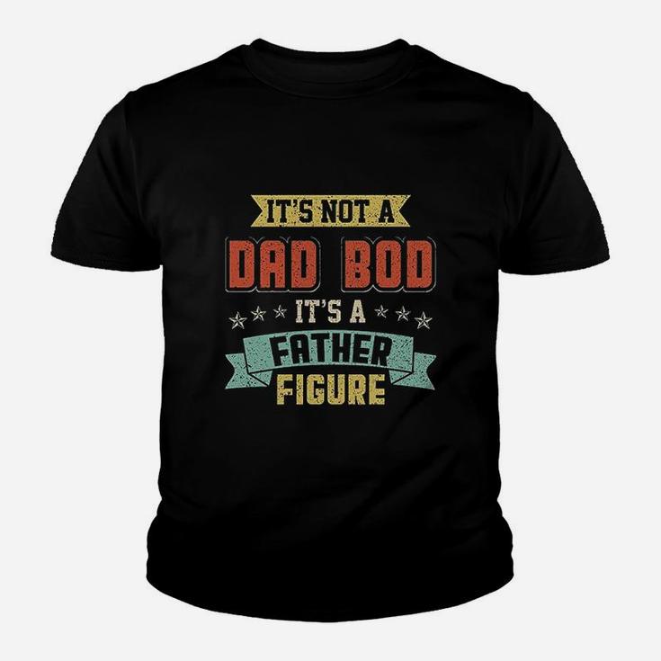 Dad Days It Is Not A Dad Bod It Is A Father Figure Kid T-Shirt