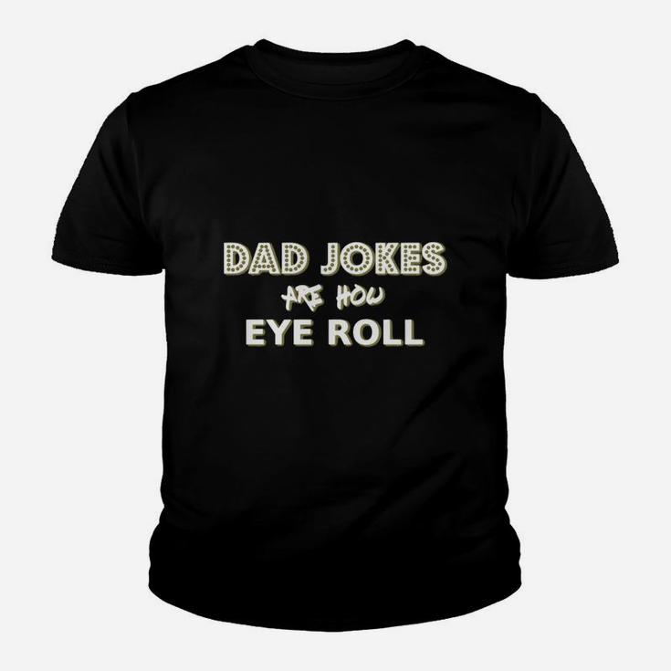 Dad Jokes Are How Eye Roll Funny Pun Gift Tshirt Kid T-Shirt