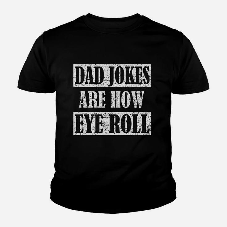 Dad Jokes Are How Eye Roll Shirt Funny Daddy Gift Kid T-Shirt