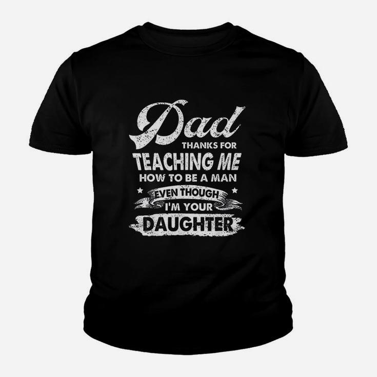 Dad Thanks For Teaching Me How To Be A Man Kid T-Shirt