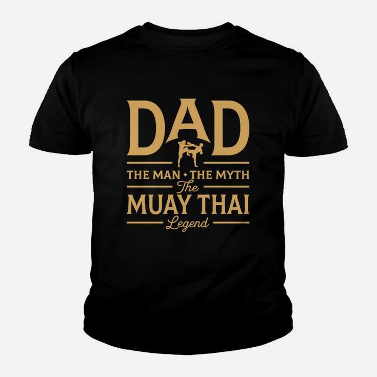 Dad The Man The Myth The Muay Thai Legend Kid T-Shirt