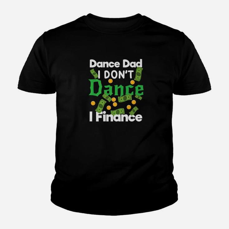 Dance Dad I Dont Dance I Finance Dollars Gift Kid T-Shirt
