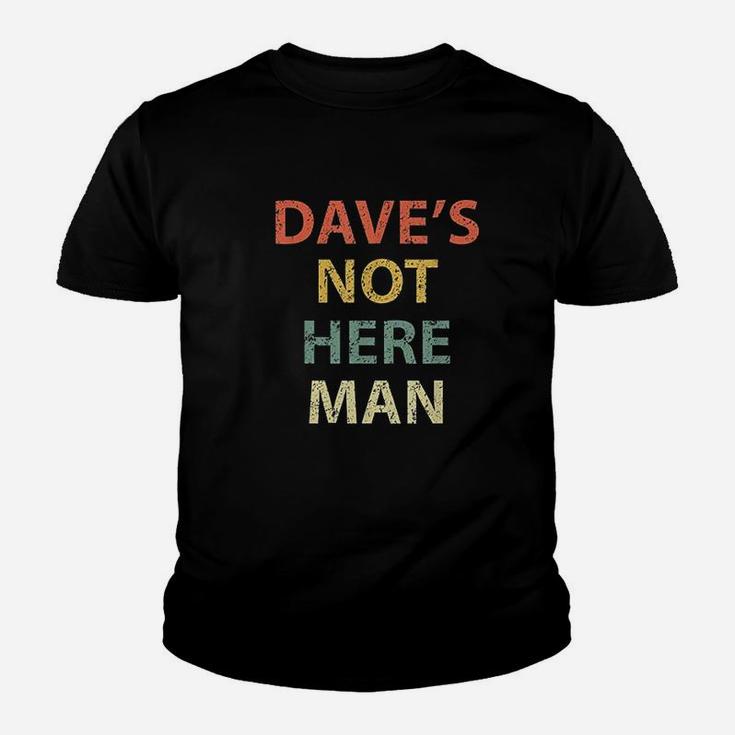 Dave Not Here Man Vintage Funny Comedy Kid T-Shirt
