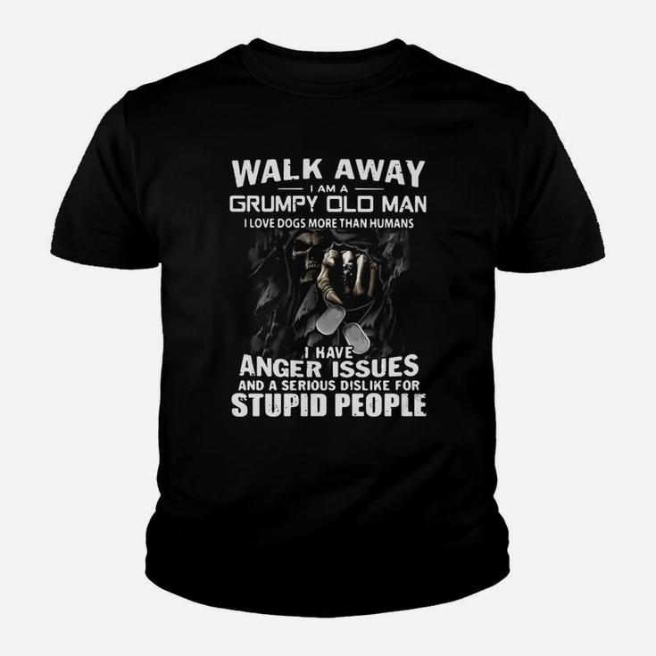 Death Walk Away I Am A Grumpy Old Man I Love Dogs More Than Humans Kid T-Shirt