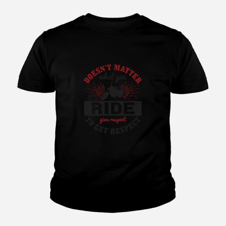 Doesn’t Matter What You Ride Give Respect To Get Respect Kid T-Shirt