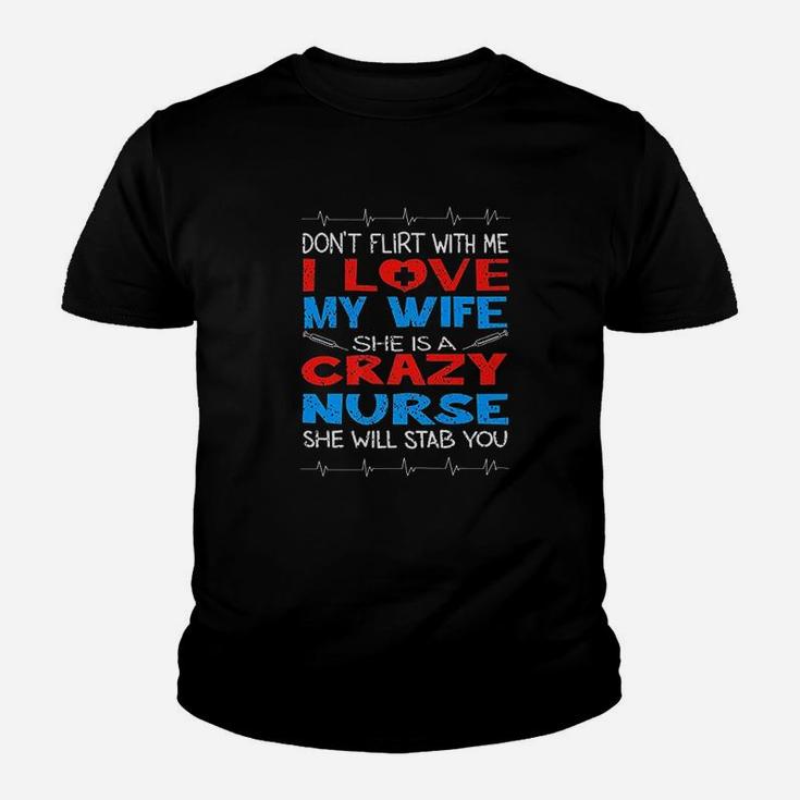 Dont Flirt With Me I Love My Crazy Nurse Wife Gift Kid T-Shirt