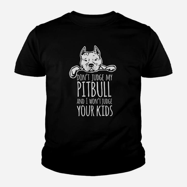 Dont Judge My Pitbull And I Wont Judge Your Kids Kid T-Shirt