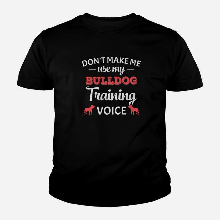 Dont Make Me Use My Bulldog Training Voice Funny Kid T-Shirt