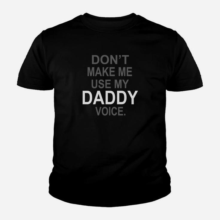 Dont Make Me Use My Daddy Voice Funny Kid T-Shirt