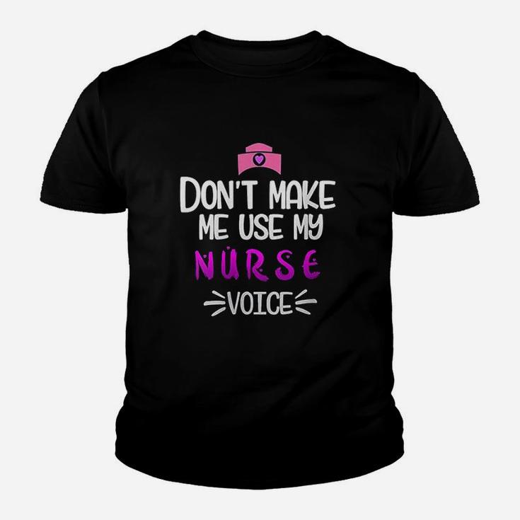 Dont Make Me Use My Nurse Voice Kid T-Shirt