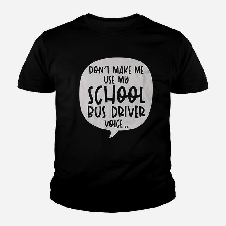 Dont Make Me Use My School Bus Driver Voice Quote Funny Job Youth T-shirt