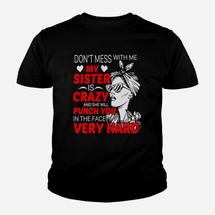 Dont Mess With Me My Sister Is Crazy Funny Gift Kid T-Shirt