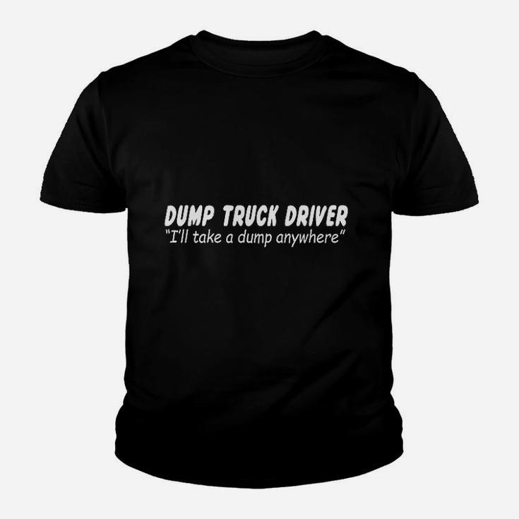Dump Truck Driver I Will Take A Dump Anywhere Funny Bathroom Humor Kid T-Shirt