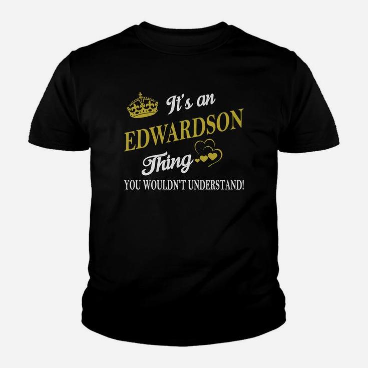 Edwardson Shirts - It's An Edwardson Thing You Wouldn't Understand Name Shirts Kid T-Shirt