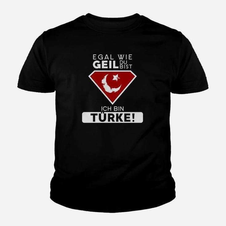 Egal Wie Geil Du Bist Ich Bin Turke Kinder T-Shirt
