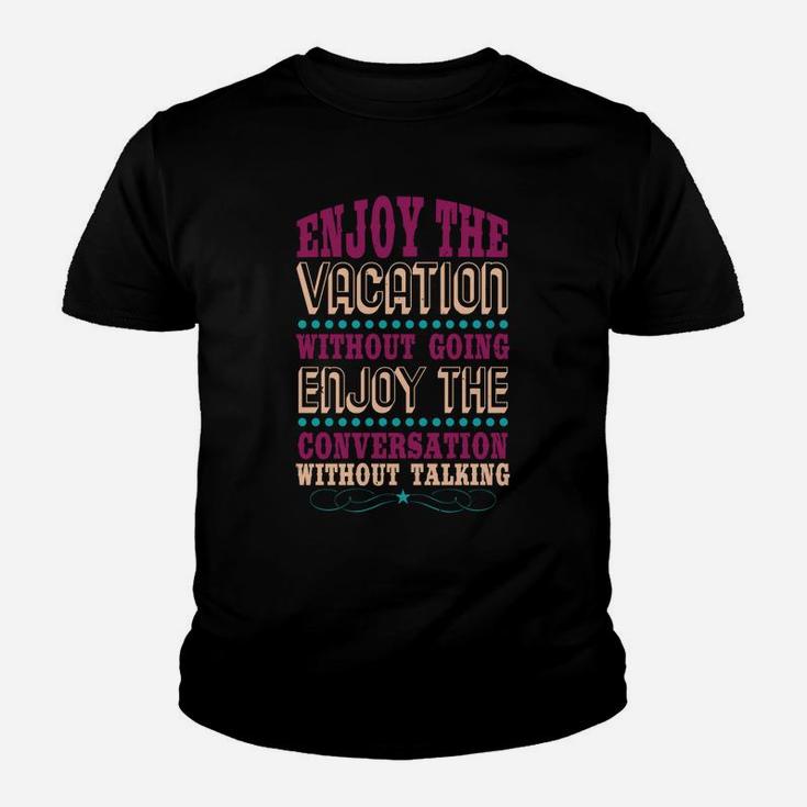 Enjoy The Vacation Without Going Enjoy The Conversation Without Talking Kid T-Shirt