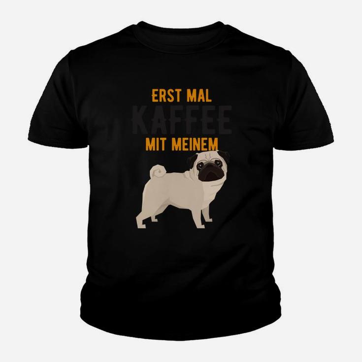 Erst Mal Kaffee Mit Meinem Mops Kinder T-Shirt