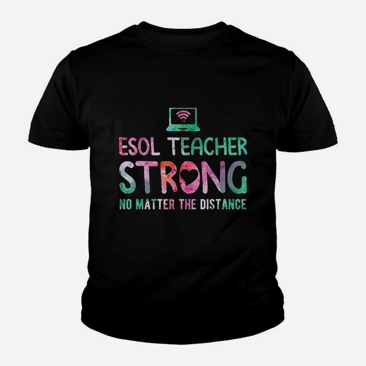 Esol Teacher Strong No Matter The Distance Teacher Students Kid T-Shirt