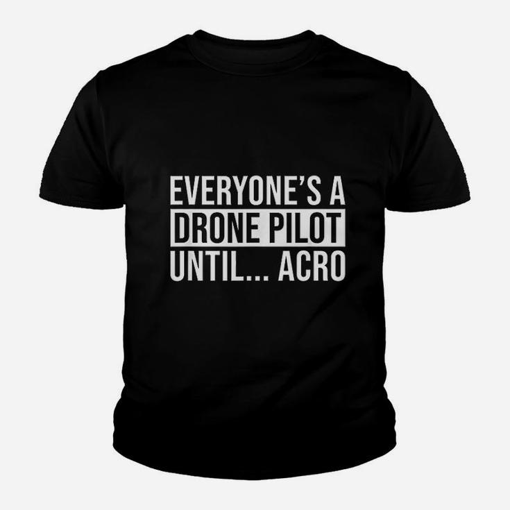 Everyones A Drone Pilot Until Acro Funny Fpv Quad Pilot Kid T-Shirt