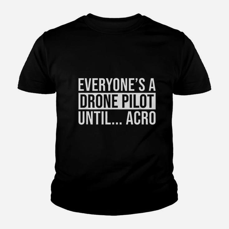 Everyones A Drone Pilot Until Acro Funny Pilot Kid T-Shirt