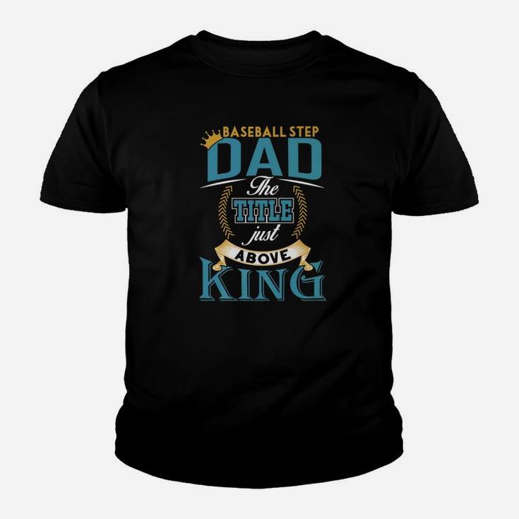 Fathers Day Baseball Step Dad The Title Above King Kid T-Shirt