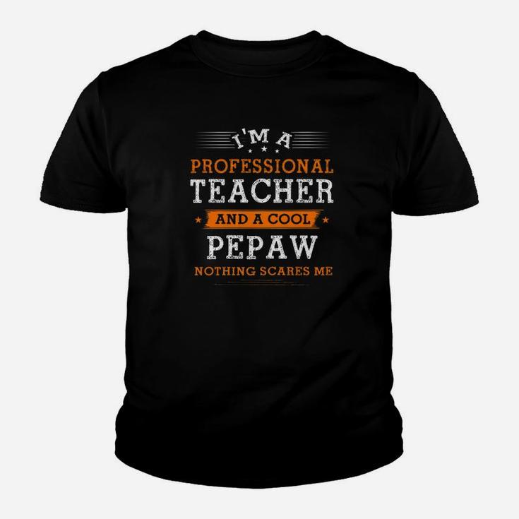 Fathers Day Im Pepaw Teacher Nothing Scare Me Kid T-Shirt