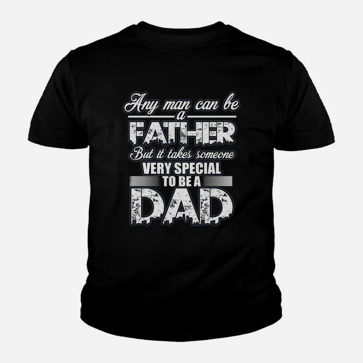 Fathers Day Shirt Gift, Any Man Can Be A Father But It Takes Someone Very Special To Be A Dad Kid T-Shirt