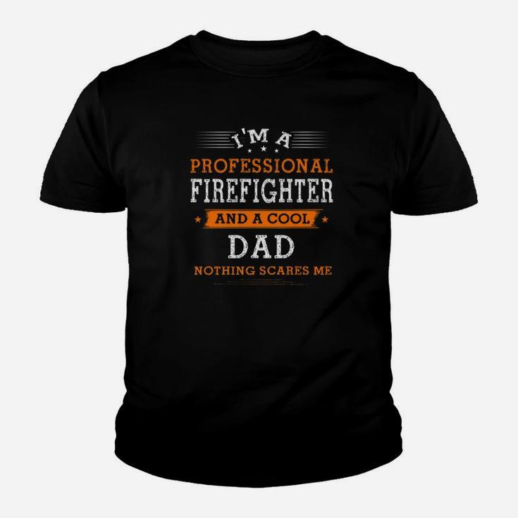 Fathers Day Shirt Im Dad Firefighter Nothing Scare Me Kid T-Shirt