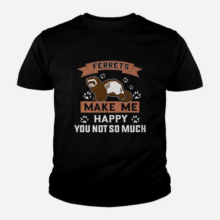 Ferrets Make Me Happy You Not So MuchShirt - Ferret Shirt Kid T-Shirt