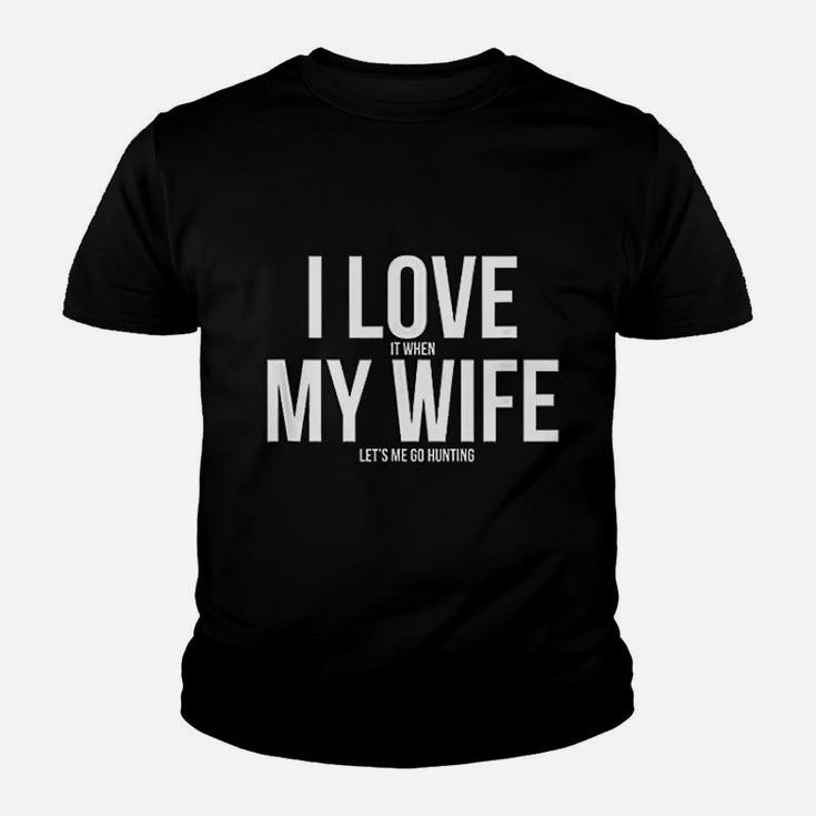 Funny I Love When My Wife Lets Me Go Hunting Husband Kid T-Shirt