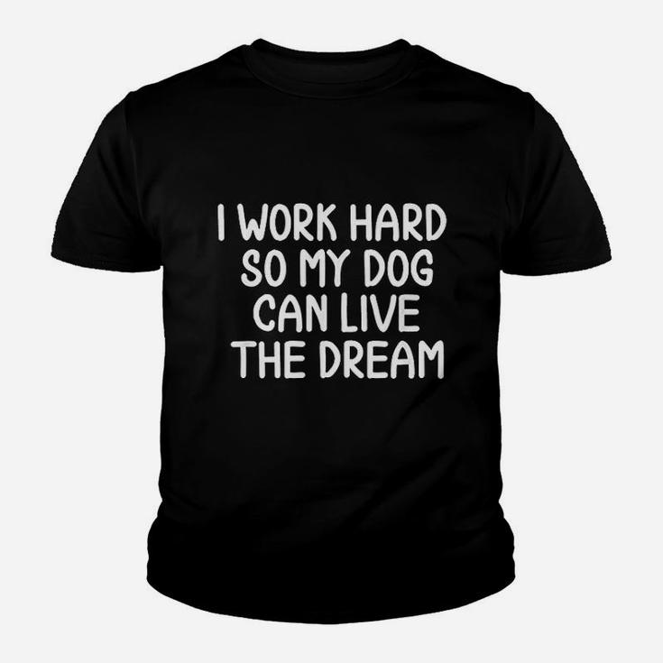 Funny I Work Hard So My Dog Can Live The Dream Kid T-Shirt