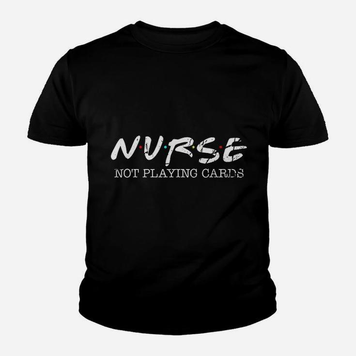 Funny Nurse Not Playing Cards Gift Friends Kid T-Shirt